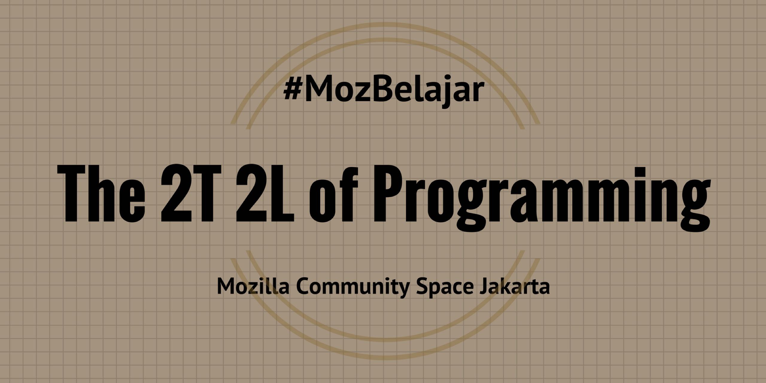 MozBelajar: The 2T 2L of programming: Theory, Tool, Language, Library